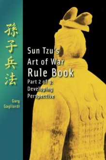 Volume Two: Sun Tzu's Art of War Rule Book -- Developing Perspective - Sun Tzu, Gary Gagliardi