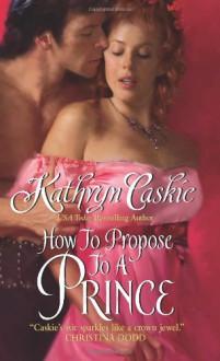 How to Propose to a Prince - Kathryn Caskie