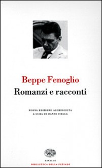 Romanzi e racconti - Beppe Fenoglio, Dante Isella