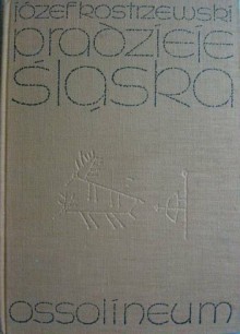 Pradzieje Śląska - Józef Kostrzewski