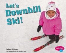 Let's Downhill Ski! - Carol K. Lindeen, Gail Saunders-Smith, Kymm Ballard