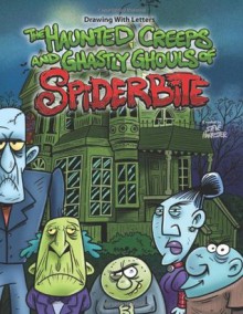 Drawing With Letters: The Haunted Creeps and Ghastly Ghouls of Spiderbite - Steve Harpster, Elizabeth Neal