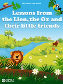 Lessons from the Lion, the Ox and their little friends - Aesop,Ripple Digital Publishing