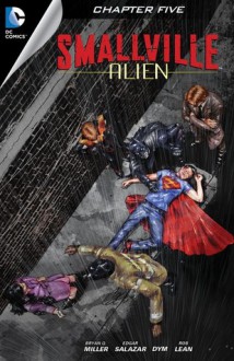 Smallville: Alien #5 - Bryan Q. Miller, Edgar Salazar, DYM, Rob Lean, Carrie Strachan, Cat Staggs