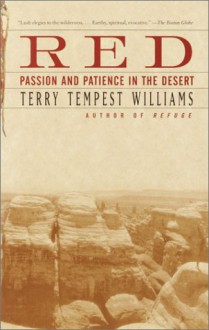 Red: Passion and Patience in the Desert - Terry Tempest Williams