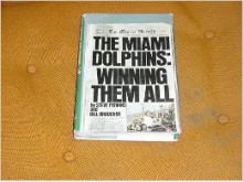 The Miami Dolphins: Winning Them All - Steve Perkins, Bill Braucher