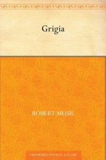 Grigia (German Edition) - Robert Musil