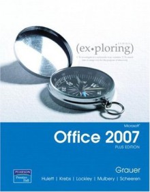 Exploring Microsoft Office 2007 Plus Edition - Robert T. Grauer, Michelle Hulett, Cynthia Krebs