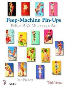 Peep-Machine Pin-Ups: 1940s-1950s Mutoscope Art - Don Preziosi, Tina Skinner