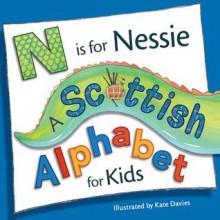 N Is for Nessie: A Scottish Alphabet for Kids - Kate Davies