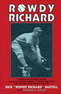 Rowdy Richard: The Story of Dick Bartell - Dick Bartell, Norman L. Macht, Richard Bartell