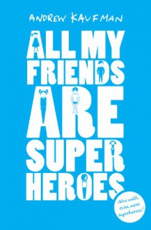 All My Friends are Superheroes - Andrew E. Kaufman