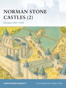 Norman Stone Castles (2): Europe 950-1204 - Christopher Gravett