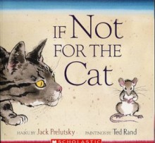 If Not for the Cat - Jack Prelutsky, Ted Rand