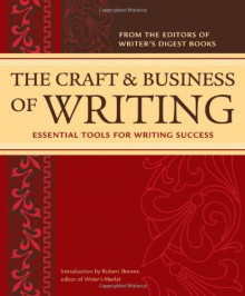 The Craft and Business of Writing: Essential Tools for Writing Success - Writer's Digest Books,Robert Lee Brewer
