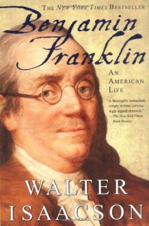 Benjamin Franklin: An American Life - Walter Isaacson