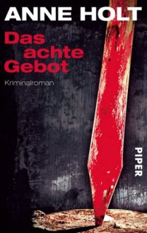 Das achte Gebot: Kriminalroman (Hanne Wilhelmsen-Reihe) (German Edition) - Anne Holt, Gabriele Haefs
