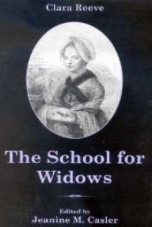 The School for Widows - Clara Reeve, Walsh Michael J. K., Jeanine M. Casler