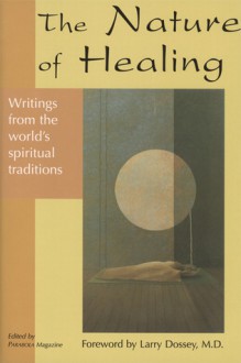 The Nature of Healing: Writings from the World's Spiritual Traditions - Parabola Magazine, Parabola Magazine, Larry Dossey