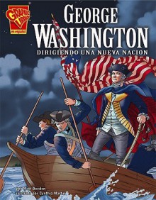 George Washington: Dirigiendo Una Nueva Nacion (Biografias Graficas) - Matt Doeden