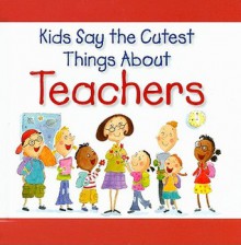 Kids Say the Cutest Things about Teachers - Amanda Haley