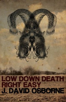 Low Down Death Right Easy - J. David Osborne