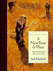 A New Time and Place: Preparing Yourself to Receive God's Best - Jack Hayford