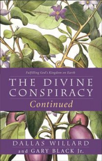 The Divine Conspiracy Continued - Dallas Willard, Gary Black Jr.