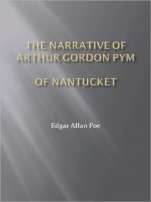 The Narrative of Arthur Gordon Pym of Nantucket - Edgar Allan Poe