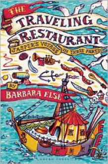 The Traveling Restaurant: Jasper's Voyage in Three Parts - Barbara Else