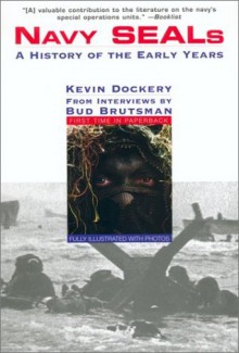 Navy Seals I: A History of the Early Years - Kevin Dockery, Bud W. Brutsman