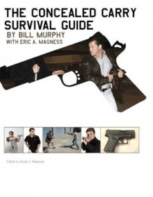 The Concealed Carry Survival Guide (The Concealed Carry Series, Volume 1) - Bill Murphy