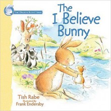 The I Believe Bunny - Tish Rabe, Frank Endersby