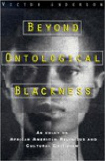 Beyond Ontological Blackness: An Essay on African American Religious and Cultural Criticism - Victor Anderson