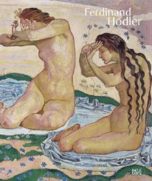 Ferdinand Hodler: A Symbolist Vision - Katharina Schmidt, Robert Kopp