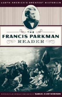The Francis Parkman Reader - Francis Parkman, Samuel Eliot Morison