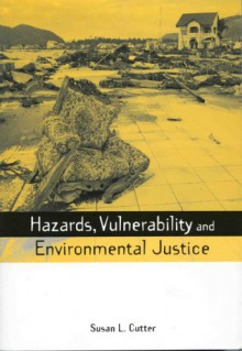 Hazards, Vulnerability and Environmental Justice - Susan L. Cutter