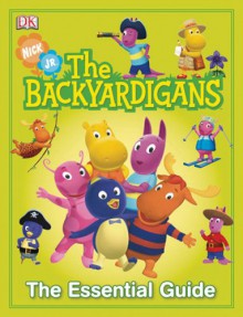 Backyardigans: The Essential Guide (Dk Essential Guides) - Brian J. Bromberg