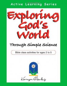 Exploring God's World Through Simple Science - Karyn Henley, Kristi J. West