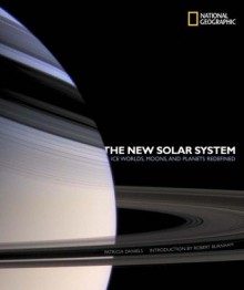 The New Solar System: Ice Worlds, Moons, and Planets Redefined - Patricia Daniels, Robert Burnham