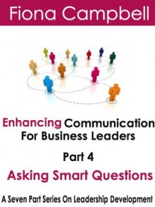 Enhancing Communication for Business Leaders Part 4 - Asking Smart Questions - Fiona Campbell