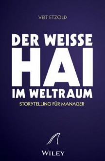 "Der Weisse Hai" Im Weltraum: Storytelling Fr Manager - Veit Etzold