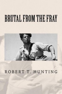 Brutal From The Fray - Robert Hunting