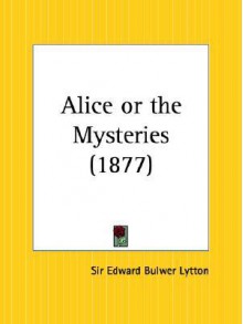 Alice or the Mysteries - Edward Bulwer-Lytton