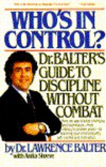 Who's in Control?: Dr. Balter's Guide to Discipline Without Combat - Anita Shreve, Lawrence Balter