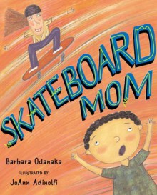 Skateboard Mom - Barbara Odanaka, JoAnn Adinolfi