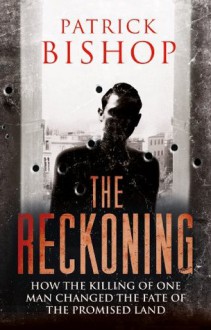 The Reckoning: Death and Intrigue in the Promised Land - A True Detective Story - Patrick Bishop