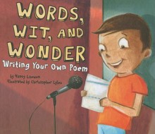 Words, Wit, and Wonder: Writing Your Own Poem - Nancy Loewen, Christopher Lyles