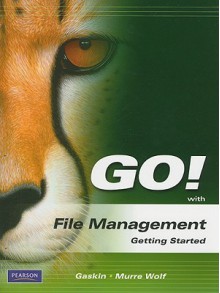 Go! with File Management Getting Started [With CDROM] - Shelley Gaskin, Stephanie Murre Wolf