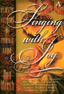 Singing with Joy: Majestic Anthems for Festival Choir - Don K. Marsh